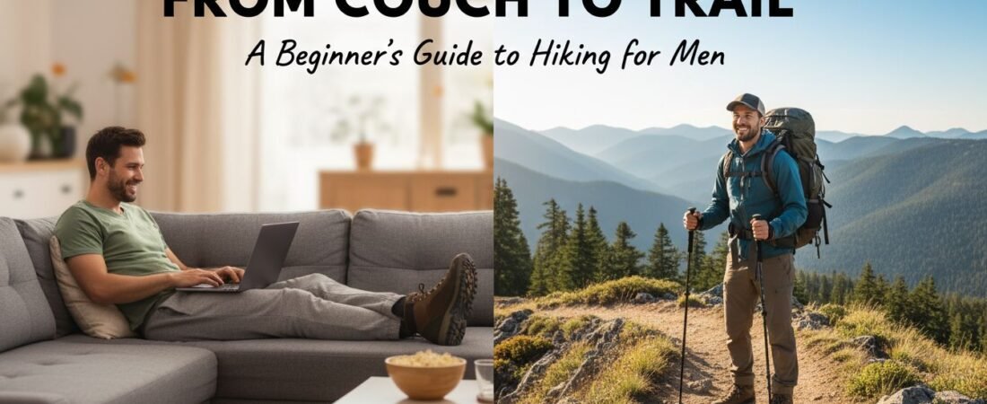 From Couch to Trail: A Beginner’s Guide to Hiking for Men